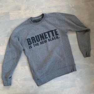 "Brunette is the New Black" sweatshirt